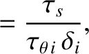 $\displaystyle = \frac{\tau_s}{\tau_{\theta\,i}\,\delta_i},$