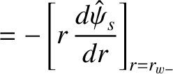$\displaystyle =-\left[r\,\frac{{d\hat\psi}_s}{dr}\right]_{r=r_{w-}}$