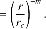 $\displaystyle =\left(\frac{r}{r_c}\right)^{-m}.$