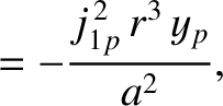 $\displaystyle = -\frac{j_{1p}^{\,2}\,r^{3}\,y_p}{a^{2}},$