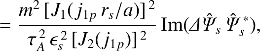 $\displaystyle = \frac{m^{2}\,[J_1(j_{1p}\,r_s/a)]^{\,2}}{\tau_A^{\,2}\,\epsilon...
..._{1p})]^{\,2}}\,
{\rm Im}({\mit\Delta\hat{\Psi}_s}\,\hat{\mit\Psi}_s^{\,\ast}),$