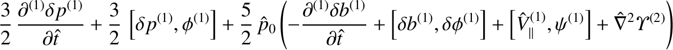 $\displaystyle \frac{3}{2}\,\frac{\partial^{(1)}\delta p^{(1)}}{\partial\hat{t}}...
...{V}_\parallel^{(1)},\psi^{(1)}\right]+\hat{\nabla}^2{\mit\Upsilon}^{(2)}\right)$