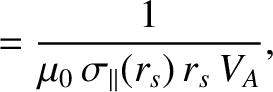 $\displaystyle = \frac{1}{\mu_0\,\sigma_\parallel(r_s)\,r_s\,V_A},$