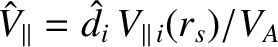 $\hat{V}_\parallel=\hat{d}_i\, V_{\parallel\,i}(r_s)/V_A$