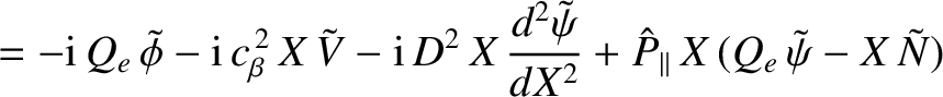 $\displaystyle = - {\rm i}\,Q_{e}\,\skew{3}\tilde{\phi} - {\rm i}\,c_\beta^{\,2}...
...2\tilde{\psi}}{dX^{2}}+\hat{P}_\parallel\,X\,(Q_e\,\tilde{\psi} - X\,\tilde{N})$