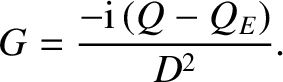 $\displaystyle G = \frac{-{\rm i}\,(Q-Q_E)}{D^2}.$