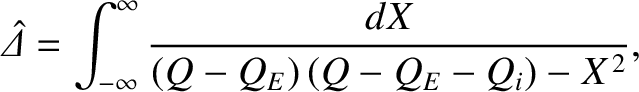 $\displaystyle \skew{6}\hat{\mit\Delta} = \int_{-\infty}^\infty \frac{dX}{(Q-Q_E)\,(Q-Q_E-Q_i)-X^{\,2}},$