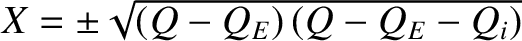 $X=\pm \sqrt{(Q-Q_E)\,(Q-Q_E-Q_i)}$