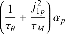 $\displaystyle \left(\frac{1}{\tau_{\theta}}+\frac{j_{1p}^{\,2}}{\tau_{M}}\right)\alpha_p$
