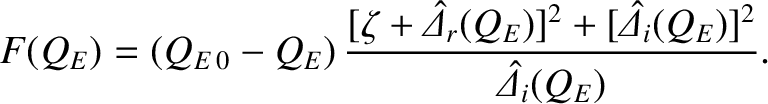 $\displaystyle F(Q_E) = (Q_{E\,0} -Q_E) \,\frac{[\zeta+\skew{6}\hat{\mit\Delta}_r(Q_E)]^2
+ [\skew{6}\hat{\mit\Delta}_i(Q_E)]^2}{\skew{6}\hat{\mit\Delta}_i(Q_E)}.$