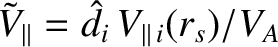 $\tilde{V}_\parallel = \hat{d}_i\,V_{\parallel\,i}(r_s)/V_A$