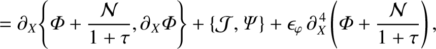$\displaystyle = \partial_X\!\left\{{\mit\Phi} + \frac{{\cal N}}{1+\tau},\partia...
...on_\varphi \,\partial_X^{\,4}\left({\mit\Phi} + \frac{{\cal N}}{1+\tau}\right),$