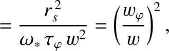 $\displaystyle = \frac{r_s^{\,2}}{\omega_\ast\,\tau_\varphi\,w^2}=\left(\frac{w_\varphi}{w}\right)^2,$