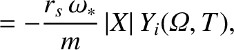 $\displaystyle = -\frac{r_s\,\omega_\ast}{m}\,\vert X\vert\,Y_i({\mit\Omega},T),$
