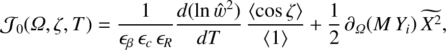 $\displaystyle {\cal J}_0({\mit\Omega},\zeta,T)= \frac{1}{\epsilon_\beta\,\epsil...
...angle}
+\frac{1}{2}\,\partial_{\mit\Omega}\!\left(M\,Y_i\right)\widetilde{X^2},$