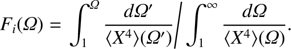 $\displaystyle F_i({\mit\Omega})=\left.\int_1^{\mit\Omega}\frac{d{\mit\Omega}'}{...
...}')}\right/\int_1^\infty\frac{d{\mit\Omega}}{\langle X^4\rangle({\mit\Omega})}.$