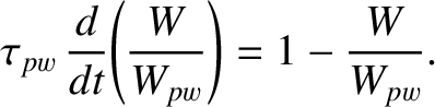 $\displaystyle \tau_{pw} \,\frac{d}{dt}\!\left(\frac{W}{W_{pw}}\right) = 1-\frac{W}{W_{pw}}.$