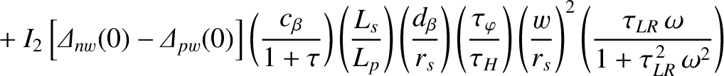 $\displaystyle \phantom{=} +I_2\left[{\mit\Delta}_{nw}(0)-{\mit\Delta}_{pw}(0)\r...
...r_s}\right)^2\left(\frac{\tau_{LR}\,\omega}{1+\tau_{LR}^{\,2}\,\omega^2}\right)$