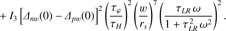 $\displaystyle \phantom{=}+I_3\left[{\mit\Delta}_{nw}(0)-{\mit\Delta}_{pw}(0)\ri...
...}\right)^7\left(\frac{\tau_{LR}\,\omega}{1+\tau_{LR}^{\,2}\,\omega^2}\right)^2.$
