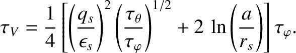 $\displaystyle \tau_V = \frac{1}{4}\left[\left(\frac{q_s}{\epsilon_s}\right)^2\l...
...tau_\varphi}\right)^{1/2}
+2\,\ln\left(\frac{a}{r_s}\right)\right]\tau_\varphi.$