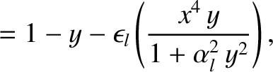 $\displaystyle = 1- y- \epsilon_l\left(\frac{x^4\,y}{1+\alpha_l^2\,y^2}\right),$