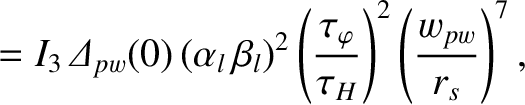 $\displaystyle = I_3\,{\mit\Delta}_{pw}(0)\,(\alpha_l\,\beta_l)^{2}\left(\frac{\tau_\varphi}{\tau_H}\right)^2\left(\frac{w_{pw}}{r_s}\right)^7,$