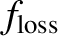 $\displaystyle f_{\rm loss}$