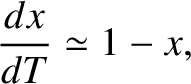 $\displaystyle \frac{dx}{dT} \simeq 1 - x,$