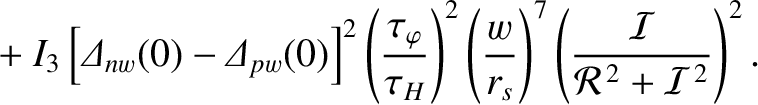 $\displaystyle \phantom{=}+I_3\left[{\mit\Delta}_{nw}(0)-{\mit\Delta}_{pw}(0)\ri...
...c{w}{r_s}\right)^7\left(\frac{\cal I}{{\cal R}^{\,2}+ {\cal I}^{\,2}}\right)^2.$