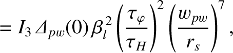 $\displaystyle = I_3\,{\mit\Delta}_{pw}(0)\,\beta_l^{\,2}\left(\frac{\tau_\varphi}{\tau_H}\right)^2\left(\frac{w_{pw}}{r_s}\right)^7,$