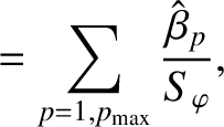$\displaystyle =\sum_{p=1,p_{\rm max}}\frac{\hat{\beta}_p}{S_\varphi},$