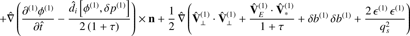 $\displaystyle +\hat{\nabla}\left(\frac{\partial^{(1)}\phi^{(1)}}{\partial\hat{t...
... b^{(1)}\,\delta b^{(1)}+\frac{2\,\epsilon^{(1)}\,\epsilon^{(1)}}{q_s^2}\right)$