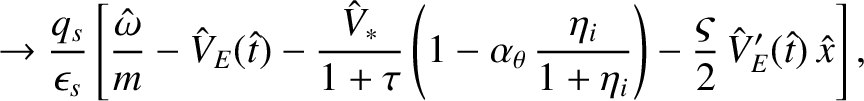 $\displaystyle \rightarrow \frac{q_s}{\epsilon_s}\left[\frac{\hat{\omega}}{m}-\h...
...a_i}{1+\eta_i}\right)-\frac{\varsigma}{2}\,\hat{V}_E'(\hat{t})\,\hat{x}\right],$