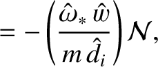 $\displaystyle = -\left(\frac{\hat{\omega}_\ast\,\hat{w}}{m\,\hat{d}_i}\right){\cal N},$