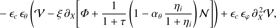 $\displaystyle \phantom{=}-\epsilon_c\,\epsilon_\theta\left({\cal V} -\xi\,\part...
...{\cal N}\right]\right)+\epsilon_c\,\epsilon_\varphi\,\partial_X^{\,2} {\cal V},$