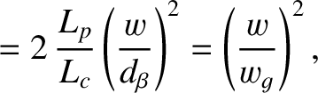 $\displaystyle = 2\,\frac{L_p}{L_c}\left(\frac{w}{d_\beta}\right)^2 = \left(\frac{w}{w_g}\right)^2,$