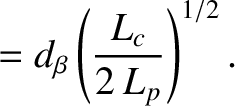 $\displaystyle = d_\beta\left(\frac{L_c}{2\,L_p}\right)^{1/2}.$
