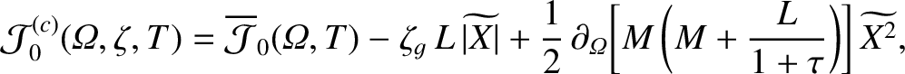 $\displaystyle {\cal J}_0^{(c)}({\mit\Omega},\zeta,T)= \overline{\cal J}_0({\mit...
...ial_{\mit\Omega}\!\left[M\left(M+\frac{L}{1+\tau}\right)\right]\widetilde{X^2},$