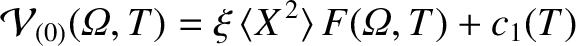 $\displaystyle {\cal V}_{(0)}({\mit\Omega}, T) = \xi\,\langle X^{\,2}\rangle \,F({\mit\Omega},T) + c_1(T)$