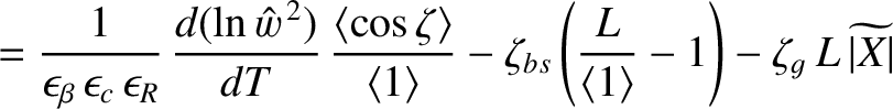 $\displaystyle = \frac{1}{\epsilon_\beta\,\epsilon_c\,\epsilon_R}\,\frac{d(\ln\h...
...left(\frac{L}{\langle 1\rangle} -1\right)
-\zeta_g\,L\,\widetilde{\vert X\vert}$