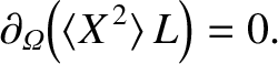 $\displaystyle \partial_{\mit\Omega}\!\left(\langle X^{\,2}\rangle\,L\right) = 0.$
