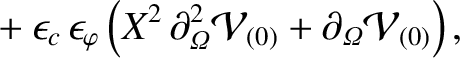 $\displaystyle \phantom{=}+ \epsilon_c\,\epsilon_\varphi\left(X^2\,\partial_{\mit\Omega}^2 {\cal V}_{(0)} + \partial_{\mit\Omega}{\cal V}_{(0)}\right),$