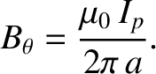 $\displaystyle B_\theta = \frac{\mu_0\,I_p}{2\pi\,a}.$
