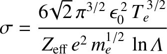 $\displaystyle \sigma = \frac{6\!\sqrt{2}\,\pi^{3/2}\,\epsilon_0^{\,2}\,T_e^{\,3/2}}{Z_{\rm eff}\, e^2\,m_e^{1/2}\,\ln{\mit\Lambda}}$