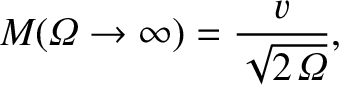 $\displaystyle M({\mit\Omega}\rightarrow\infty) = \frac{v}{\sqrt{2\,{\mit\Omega}}},$