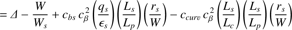 $\displaystyle = {\mit\Delta} - \frac{W}{W_s}
+c_{bs}\,c_\beta^{\,2}\left(\frac{...
...ft(\frac{L_s}{L_c}\right)\left(\frac{L_s}{L_p}\right)\left(\frac{r_s}{W}\right)$