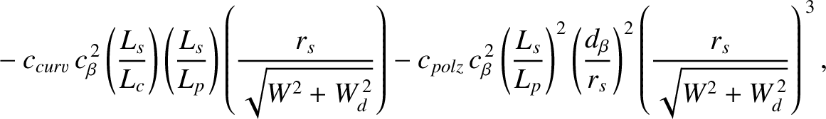 $\displaystyle \phantom{=}-c_{curv}\,c_\beta^{\,2}\left(\frac{L_s}{L_c}\right)\l...
...c{d_{\beta}}{r_s}\right)^2
\left(\frac{r_s}{\sqrt{W^2+W_d^{\,2}}}\right)^{\,3},$
