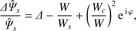 $\displaystyle \frac{{\mit\Delta}\hat{\mit\Psi}_s}{\hat{\mit\Psi}_s} ={\mit\Delta}-\frac{W}{W_s} +\left(\frac{W_c}{W}\right)^2{\rm e}^{\,{\rm i}\,\varphi},$