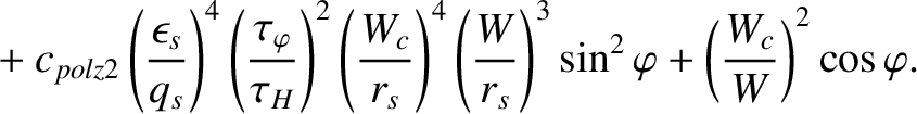 $\displaystyle \phantom{=}+c_{polz2}\left(\frac{\epsilon_s}{q_s}\right)^4\left(\...
...t(\frac{W}{r_s}\right)^3\sin^2\varphi
+\left(\frac{W_c}{W}\right)^2\cos\varphi.$