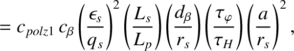 $\displaystyle = c_{polz1} \,c_\beta\left(\frac{\epsilon_s}{q_s}\right)^2\left(\...
..._s}\right)\left(\frac{\tau_\varphi}{\tau_H}\right)\left(\frac{a}{r_s}\right)^2,$